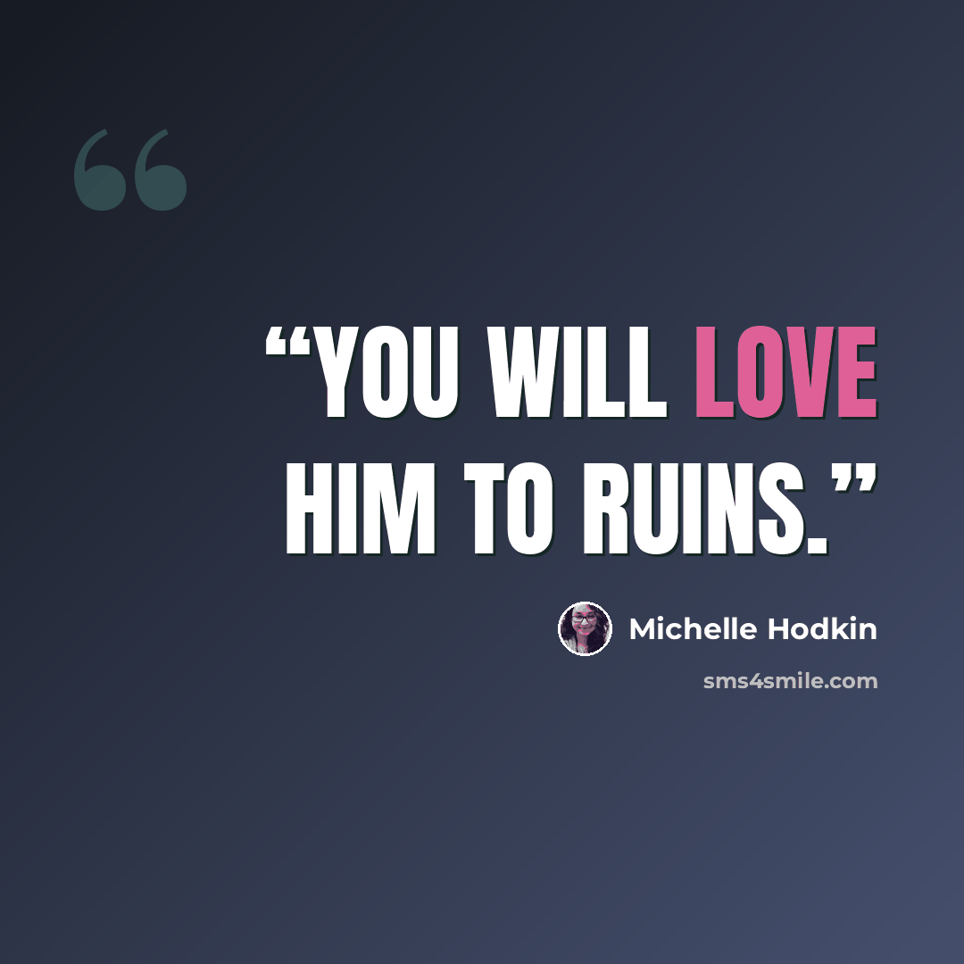 “You will love him to ruins.” quote by Michelle Hodkin