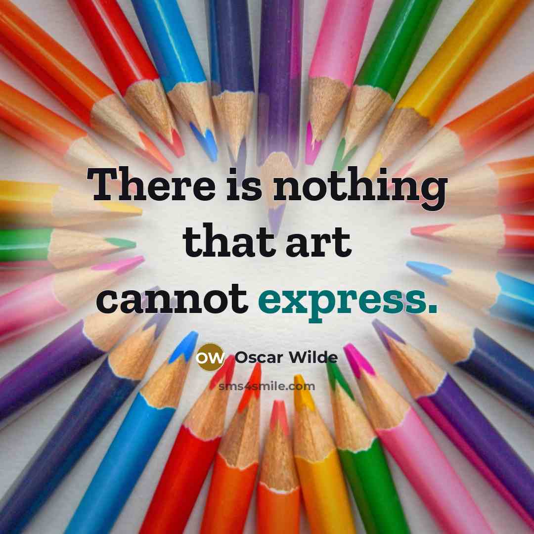 “There is nothing that art cannot express.” quote by Oscar Wilde