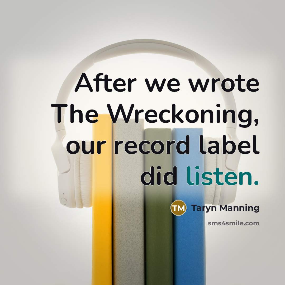 “After we wrote The Wreckoning, our record label did listen.” quote by Taryn Manning