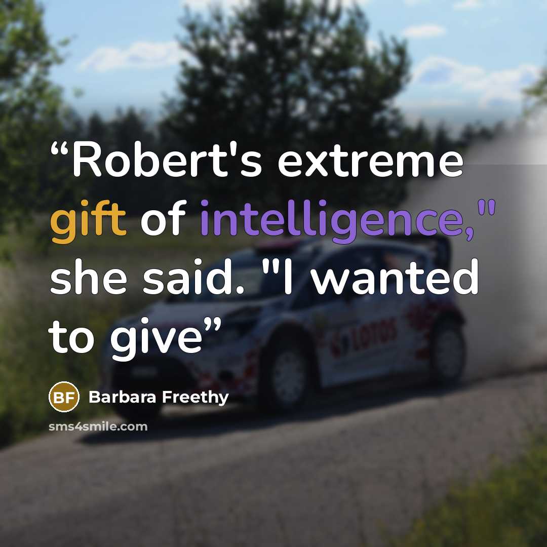 “Robert's extreme gift of intelligence," she said. "I wanted to give” quote by Barbara Freethy