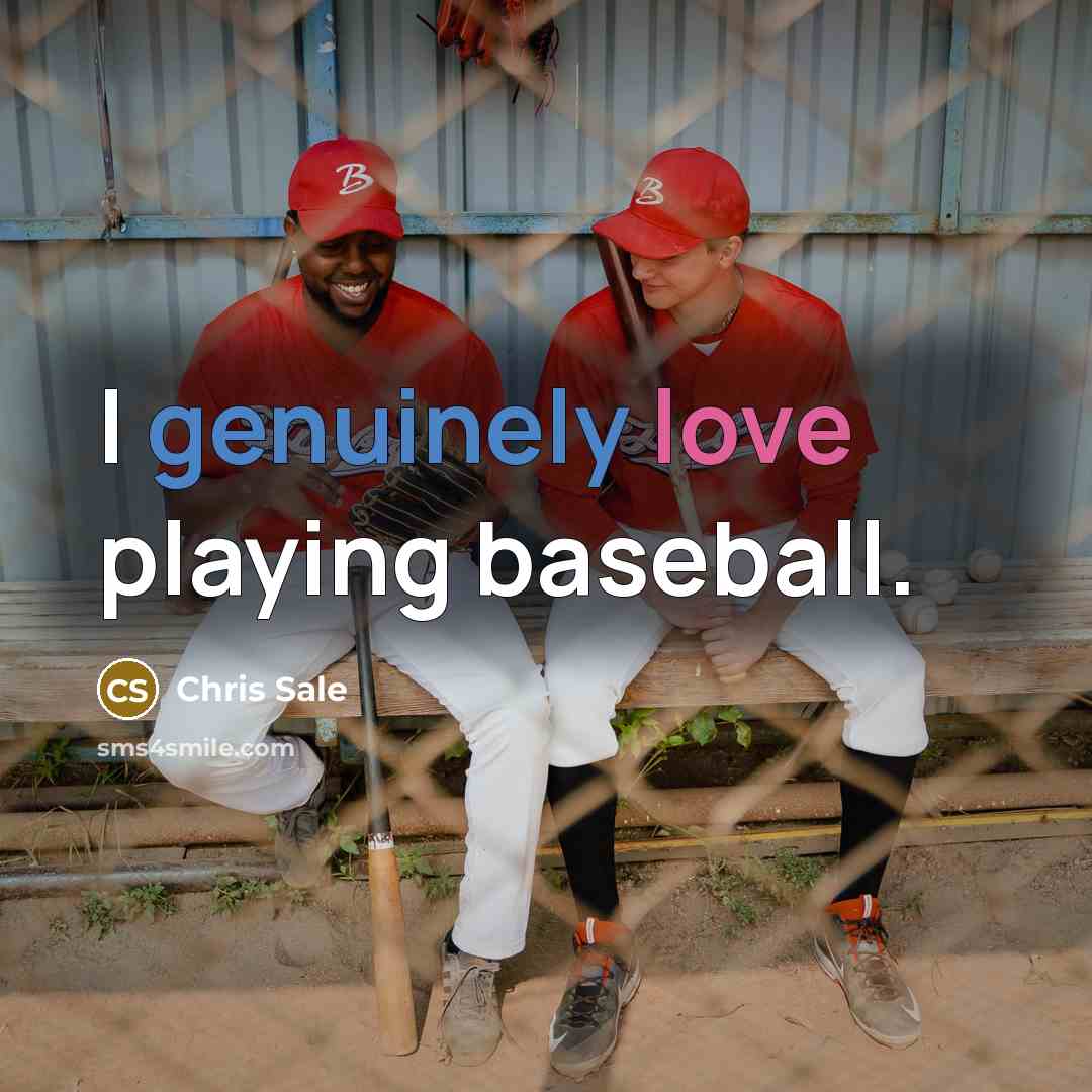 “I genuinely love playing baseball.” quote by Chris Sale