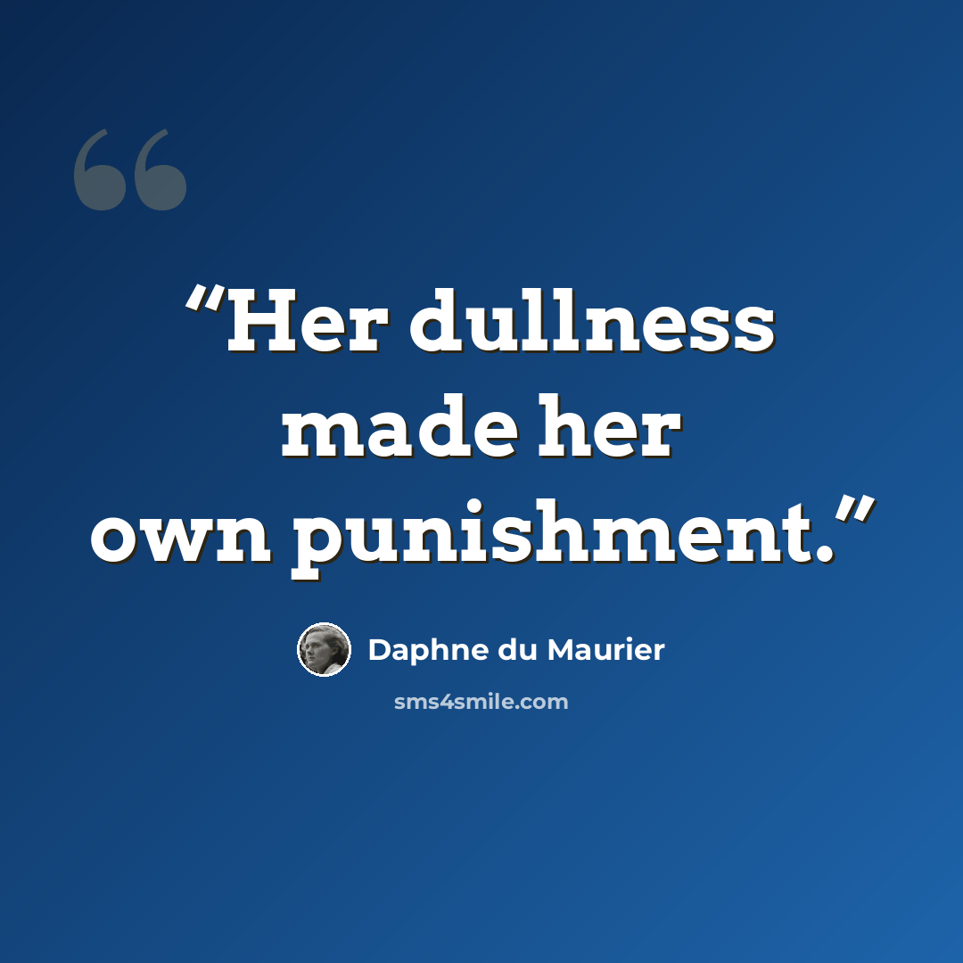 “Her dullness made her own punishment.” quote by Daphne du Maurier