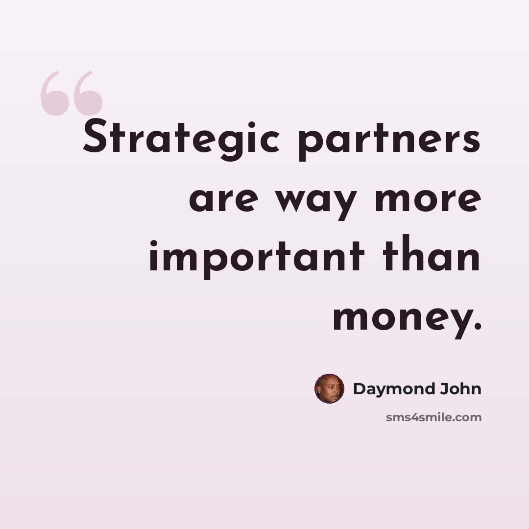 “Strategic partners are way more important than money.” quote by Daymond John