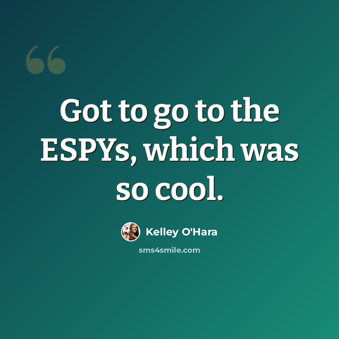 “Got to go to the ESPYs, which was so cool.” quote by Kelley O'Hara