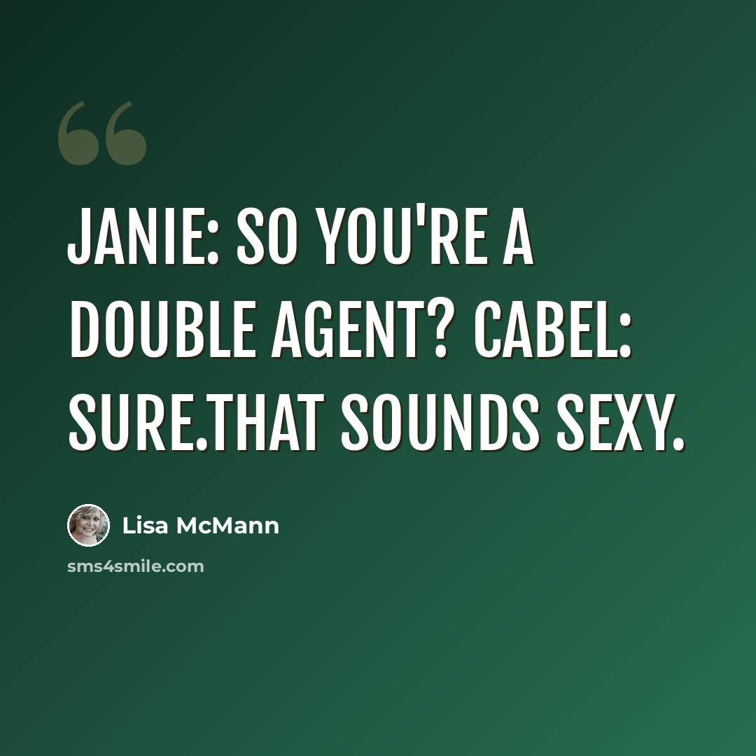 “Janie: So you're a double agent? Cabel: Sure.That sounds sexy.” quote by Lisa McMann