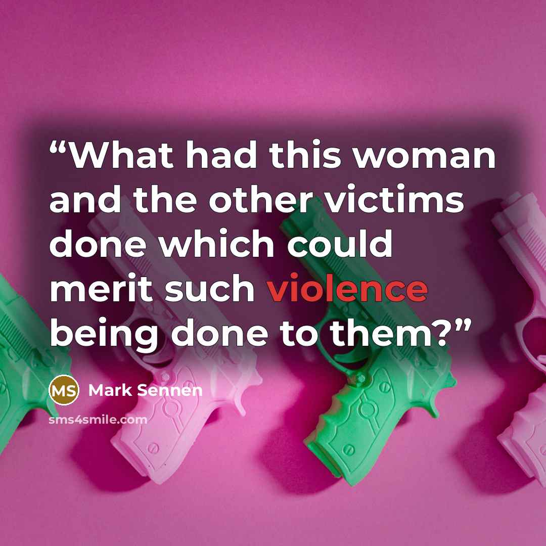 “What had this woman and the other victims done which could merit such violence being done to them?” quote by Mark Sennen