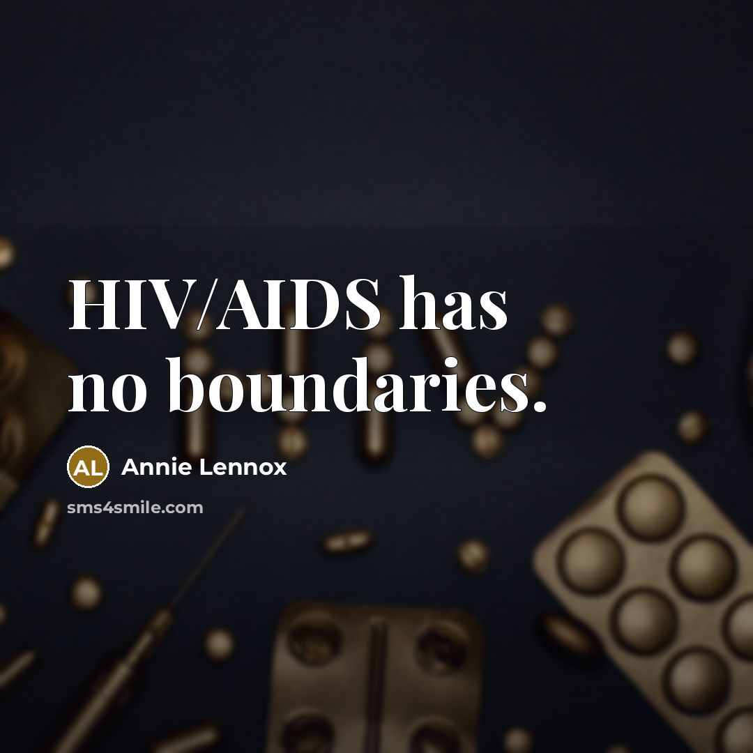 “HIV/AIDS has no boundaries.” quote by Annie Lennox