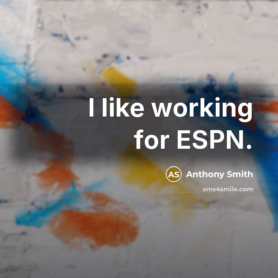 “I like working for ESPN.” quote by Anthony Smith