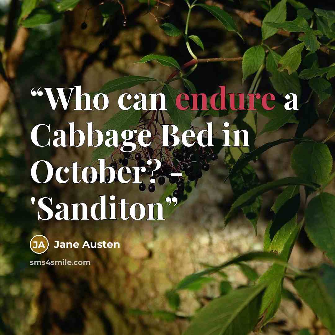 “Who can endure a Cabbage Bed in October? - 'Sanditon” quote by Jane Austen