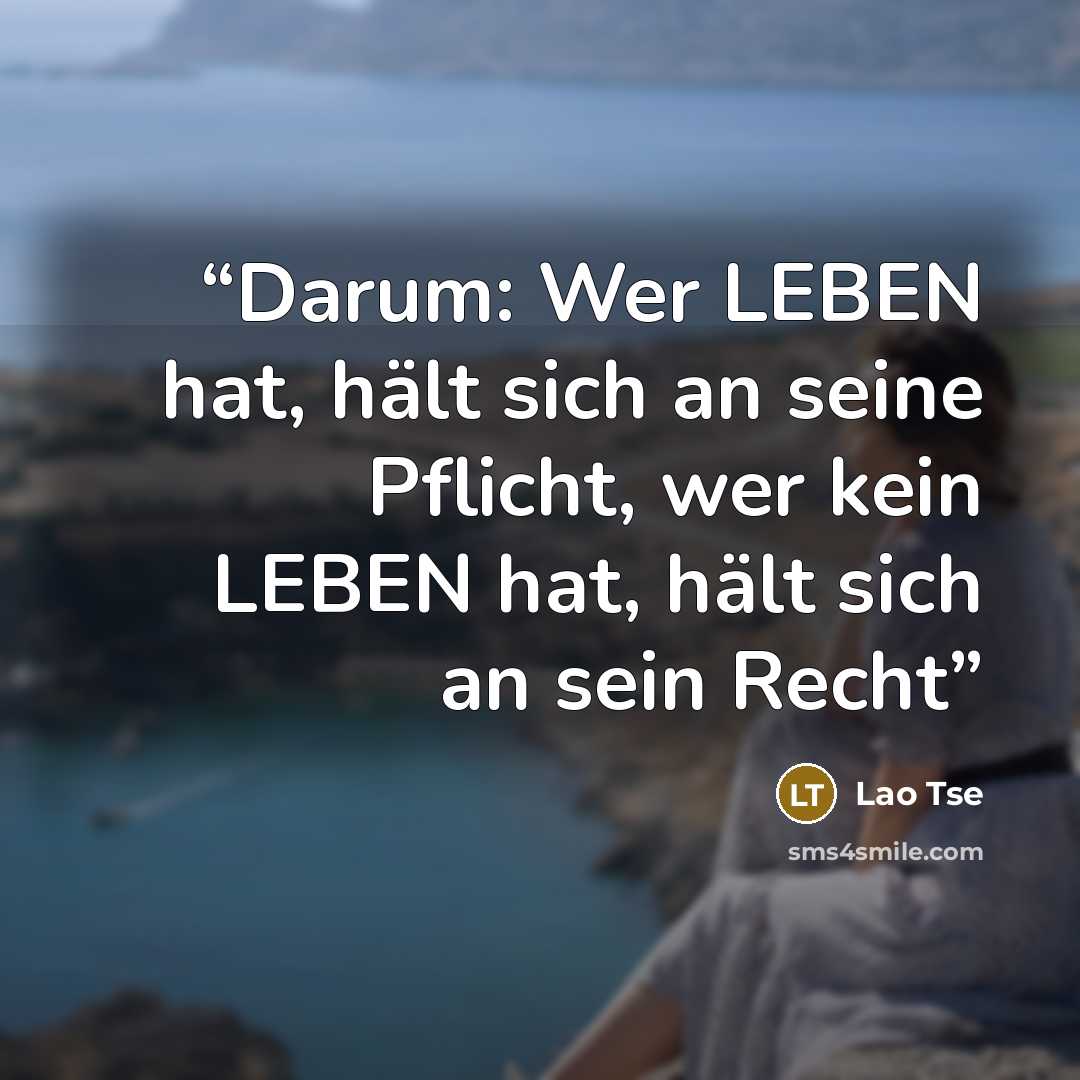 “Darum: Wer LEBEN hat, hält sich an seine Pflicht, wer kein LEBEN hat, hält sich an sein Recht” quote by Lao Tse