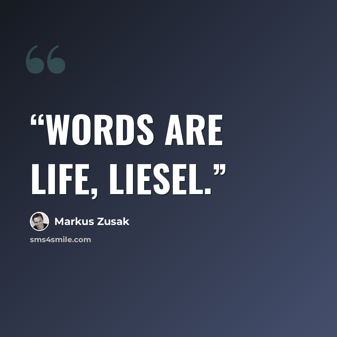 “Words are life, Liesel.” quote by Markus Zusak