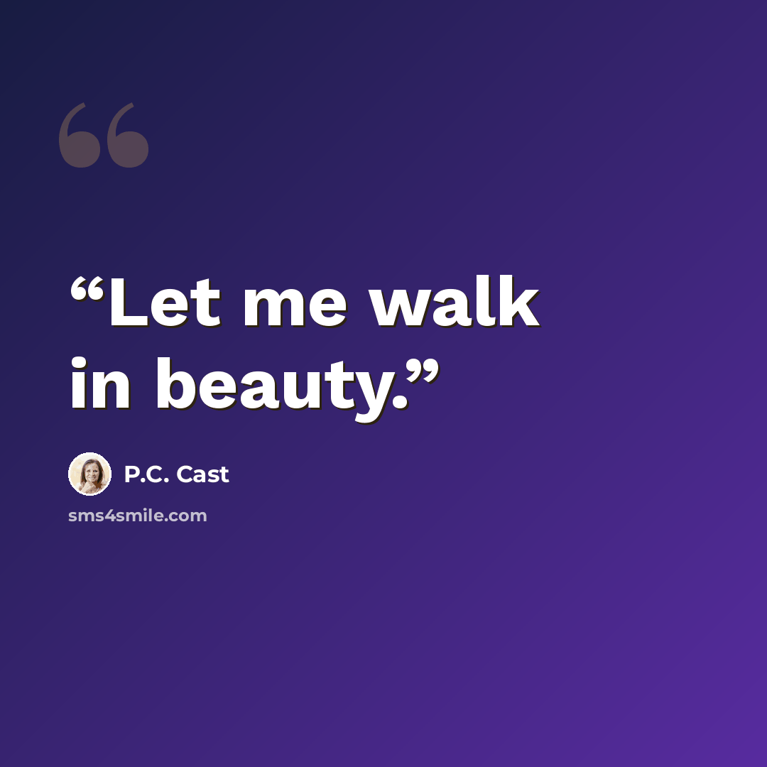 “Let me walk in beauty.” quote by P.C. Cast