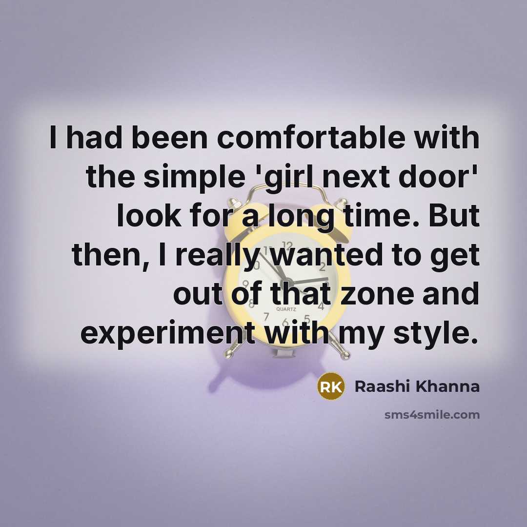 “I had been comfortable with the simple 'girl next door' look for a long time. But then, I really wanted to get out of that zone and experiment with my style.” quote by Raashi Khanna