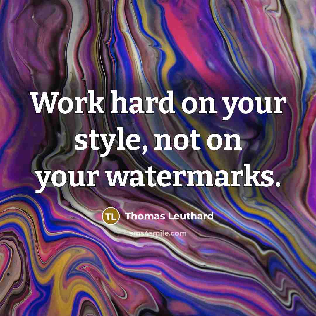 “Work hard on your style, not on your watermarks.” quote by Thomas Leuthard