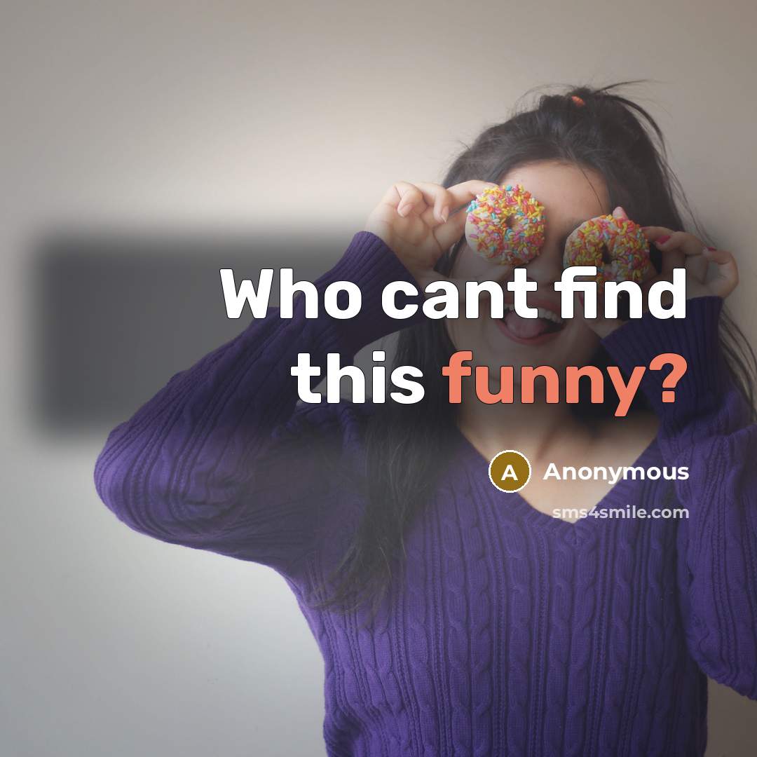 “Who cant find this funny?” quote by Anonymous