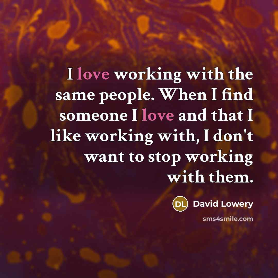 “I love working with the same people. When I find someone I love and that I like working with, I don't want to stop working with them.” quote by David Lowery
