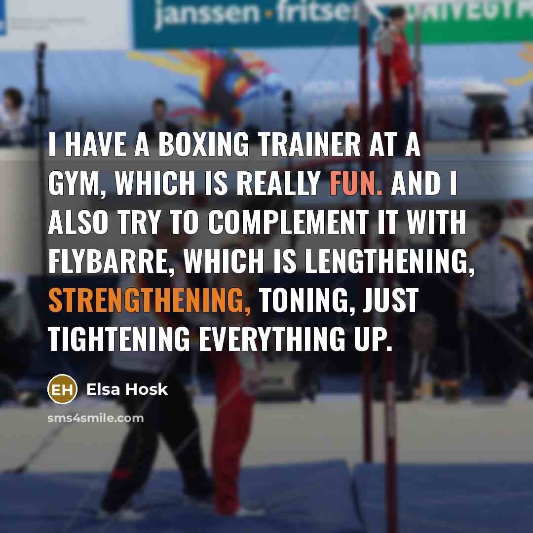 “I have a boxing trainer at a gym, which is really fun. And I also try to complement it with flybarre, which is lengthening, strengthening, toning, just tightening everything up.” quote by Elsa Hosk