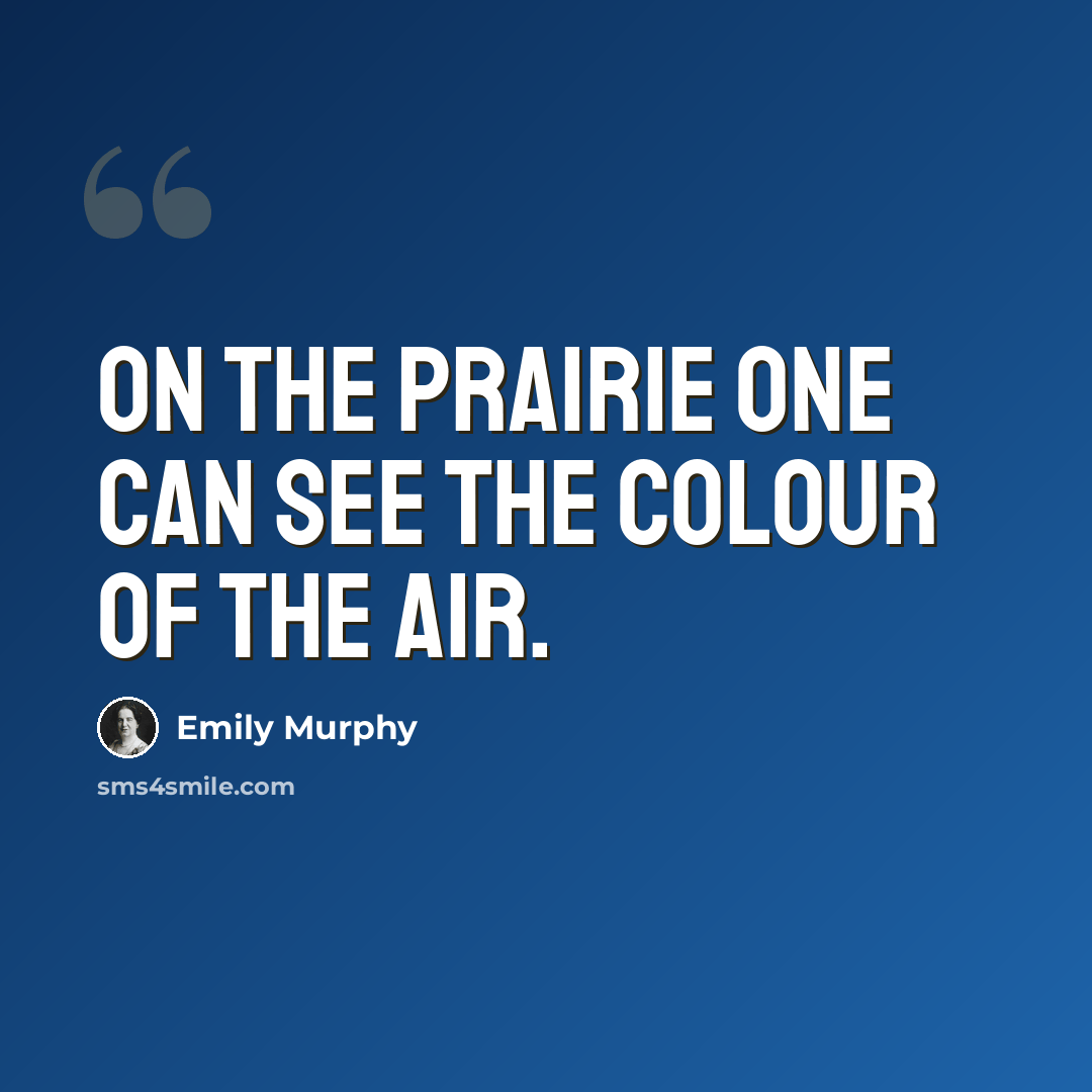 “On the prairie one can see the colour of the air.” quote by Emily Murphy