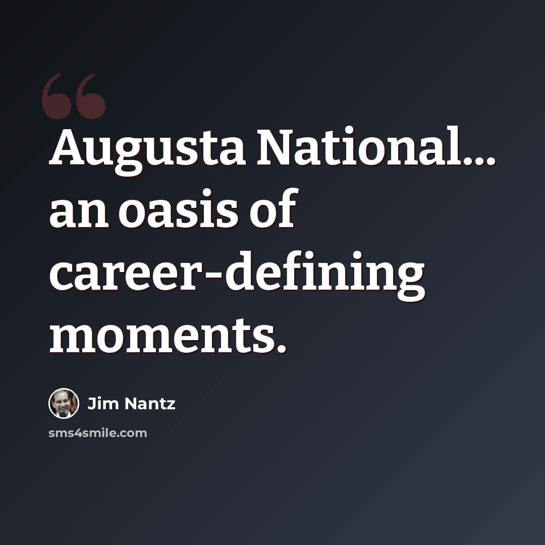 “Augusta National... an oasis of career-defining moments.” quote by Jim Nantz