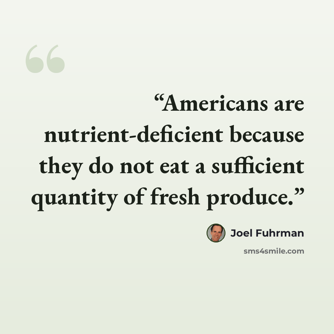 “Americans are nutrient-deficient because they do not eat a sufficient quantity of fresh produce.” quote by Joel Fuhrman