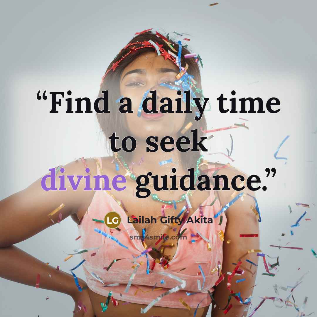 “Find a daily time to seek divine guidance.” quote by Lailah Gifty Akita