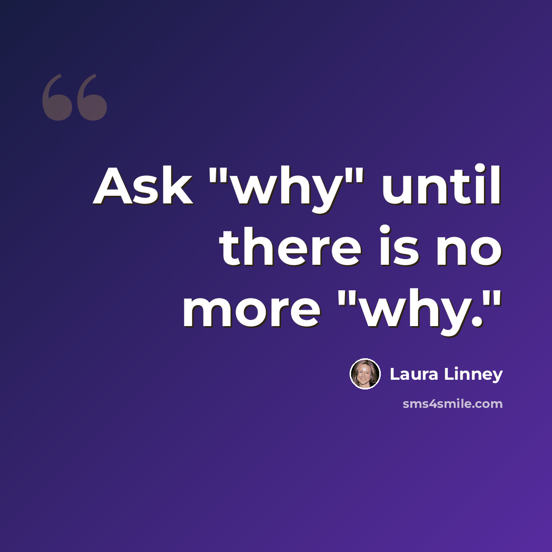 “Ask "why" until there is no more "why."” quote by Laura Linney
