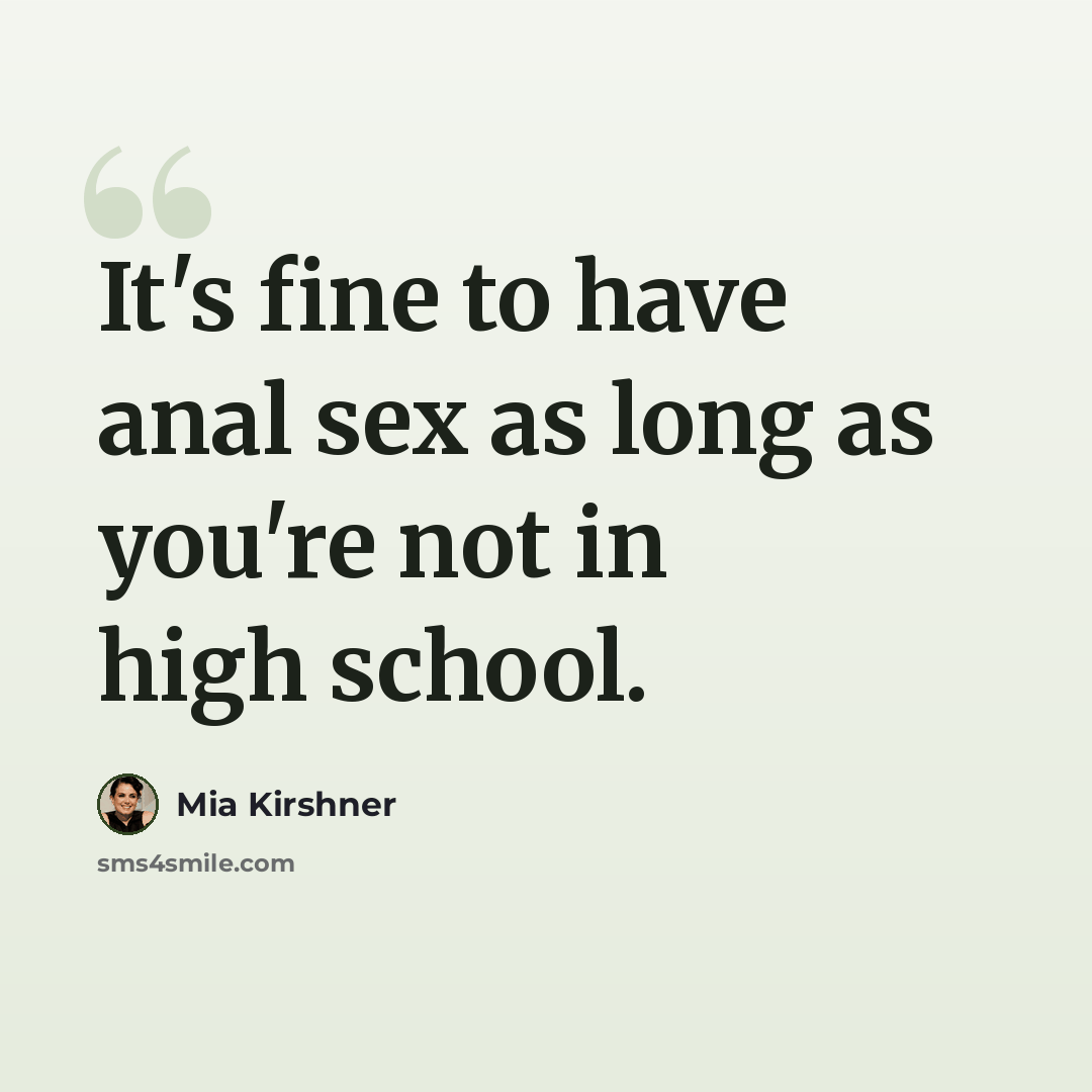 “It's fine to have anal sex as long as you're not in high school.” quote by Mia Kirshner