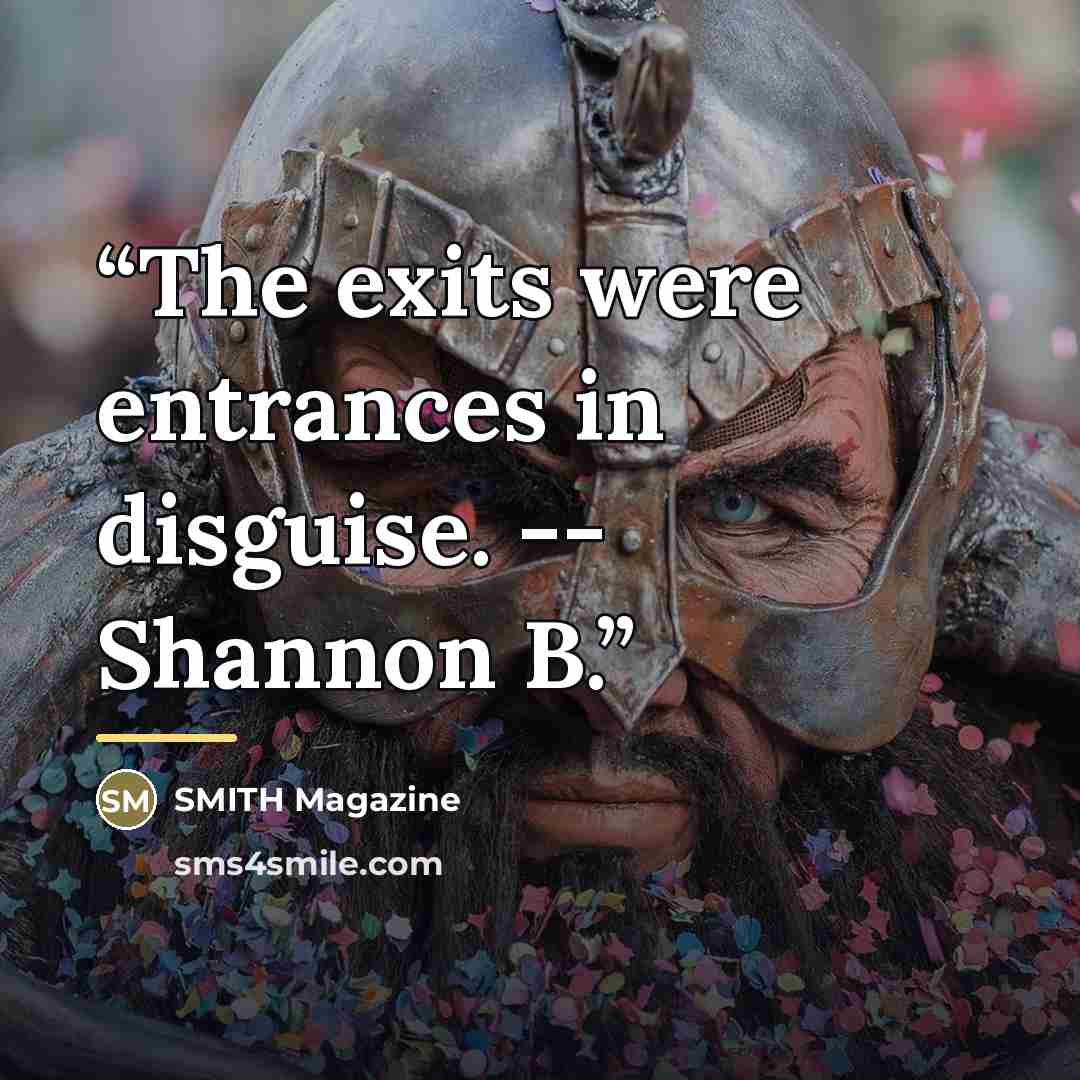 “The exits were entrances in disguise. -- Shannon B.” quote by SMITH Magazine