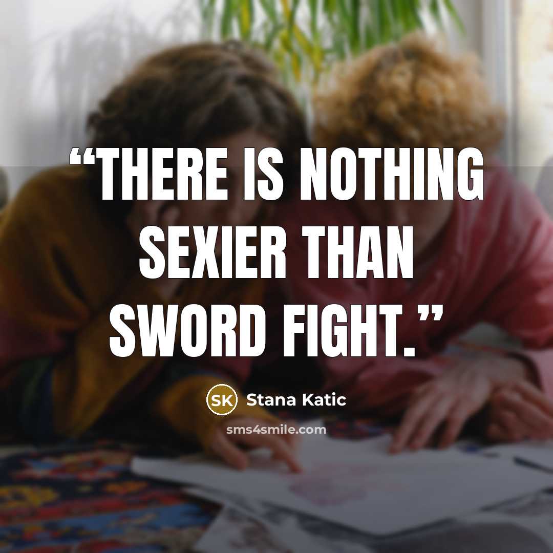 “There is nothing sexier than sword fight.” quote by Stana Katic