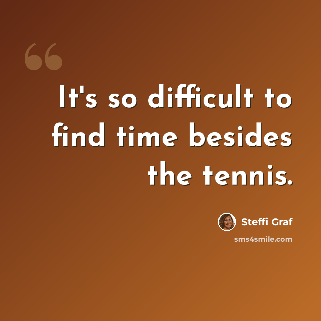 “It's so difficult to find time besides the tennis.” quote by Steffi Graf
