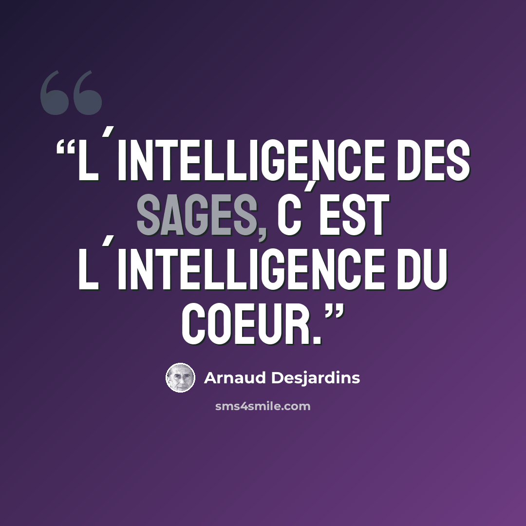 “L´intelligence des sages, c´est l´intelligence du coeur.” quote by Arnaud Desjardins