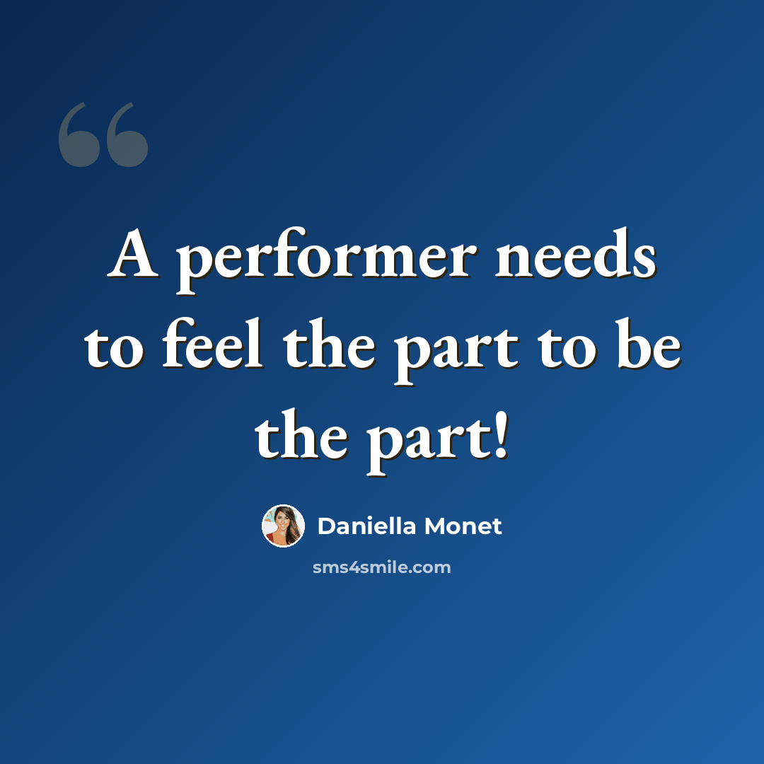 “A performer needs to feel the part to be the part!” quote by Daniella Monet