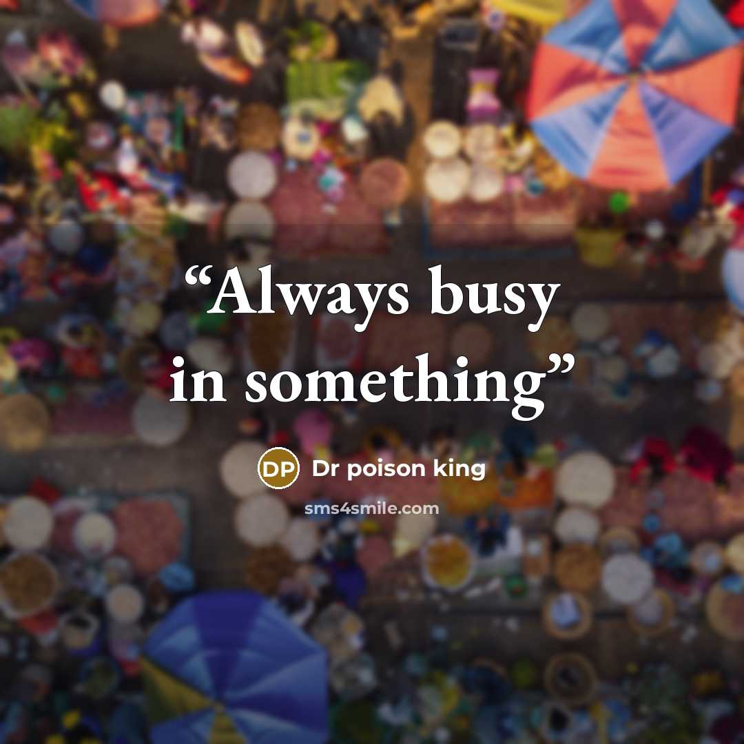 “Always busy in something” quote by Dr poison king