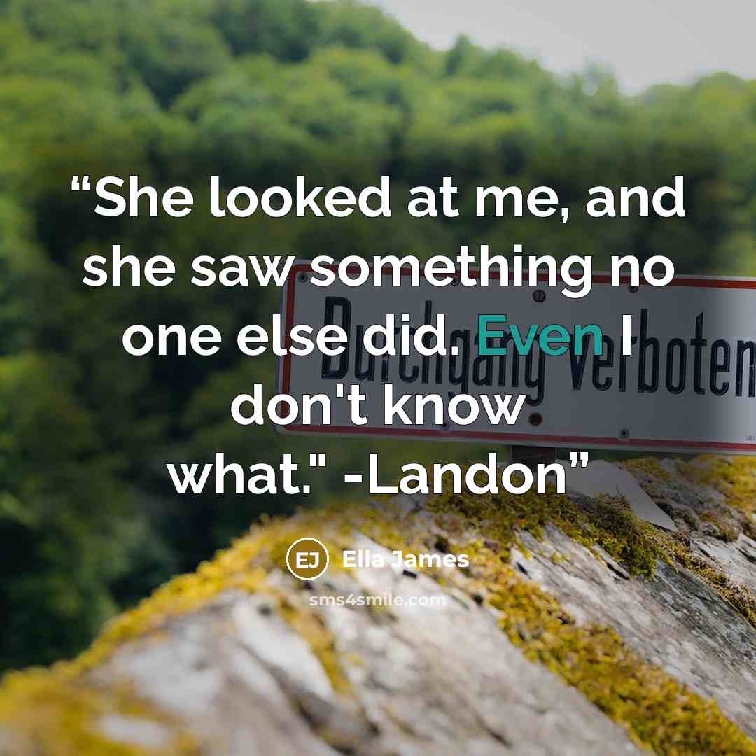 “She looked at me, and she saw something no one else did. Even I don't know what." -Landon” quote by Ella James