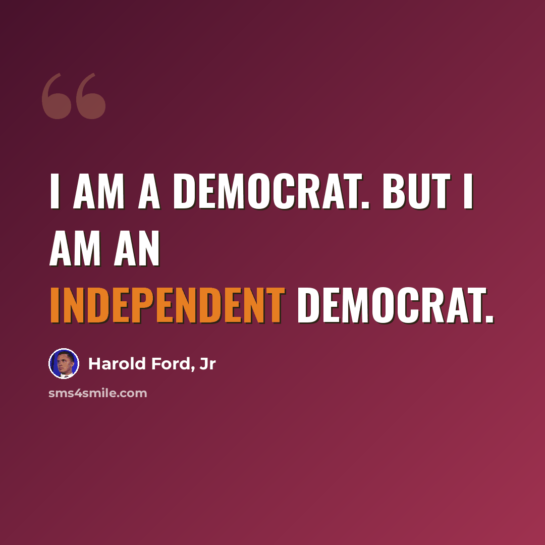 “I am a Democrat. But I am an independent Democrat.” quote by Harold Ford, Jr
