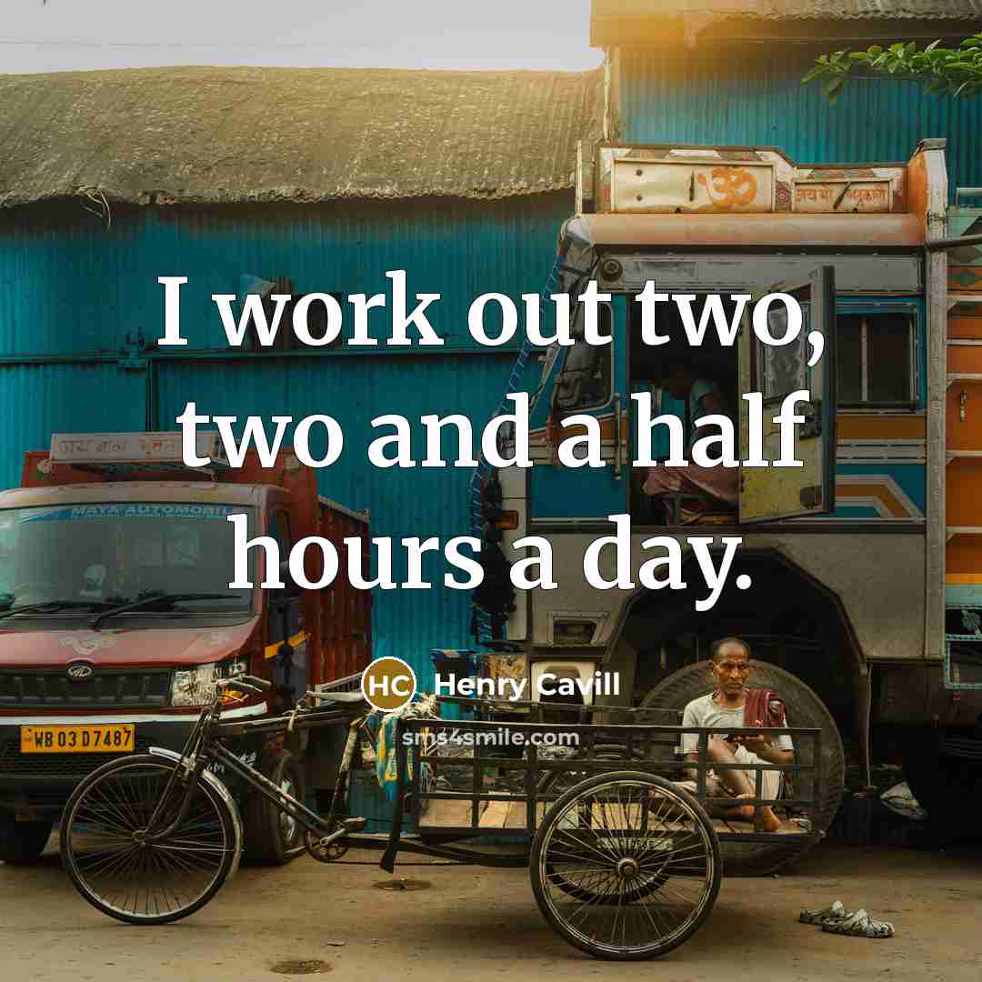 “I work out two, two and a half hours a day.” quote by Henry Cavill
