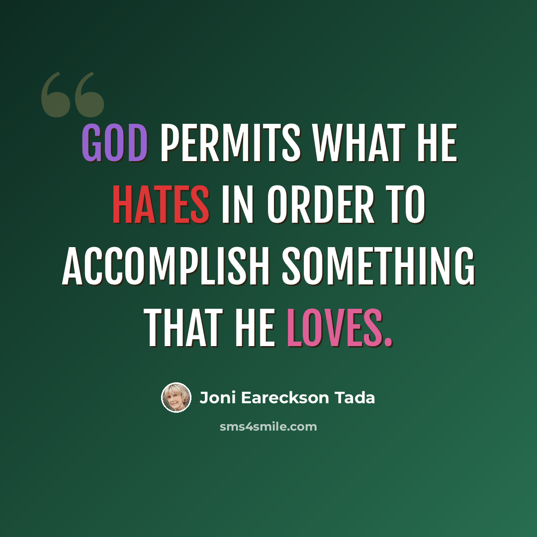 “God permits what He hates in order to accomplish something that He loves.” quote by Joni Eareckson Tada