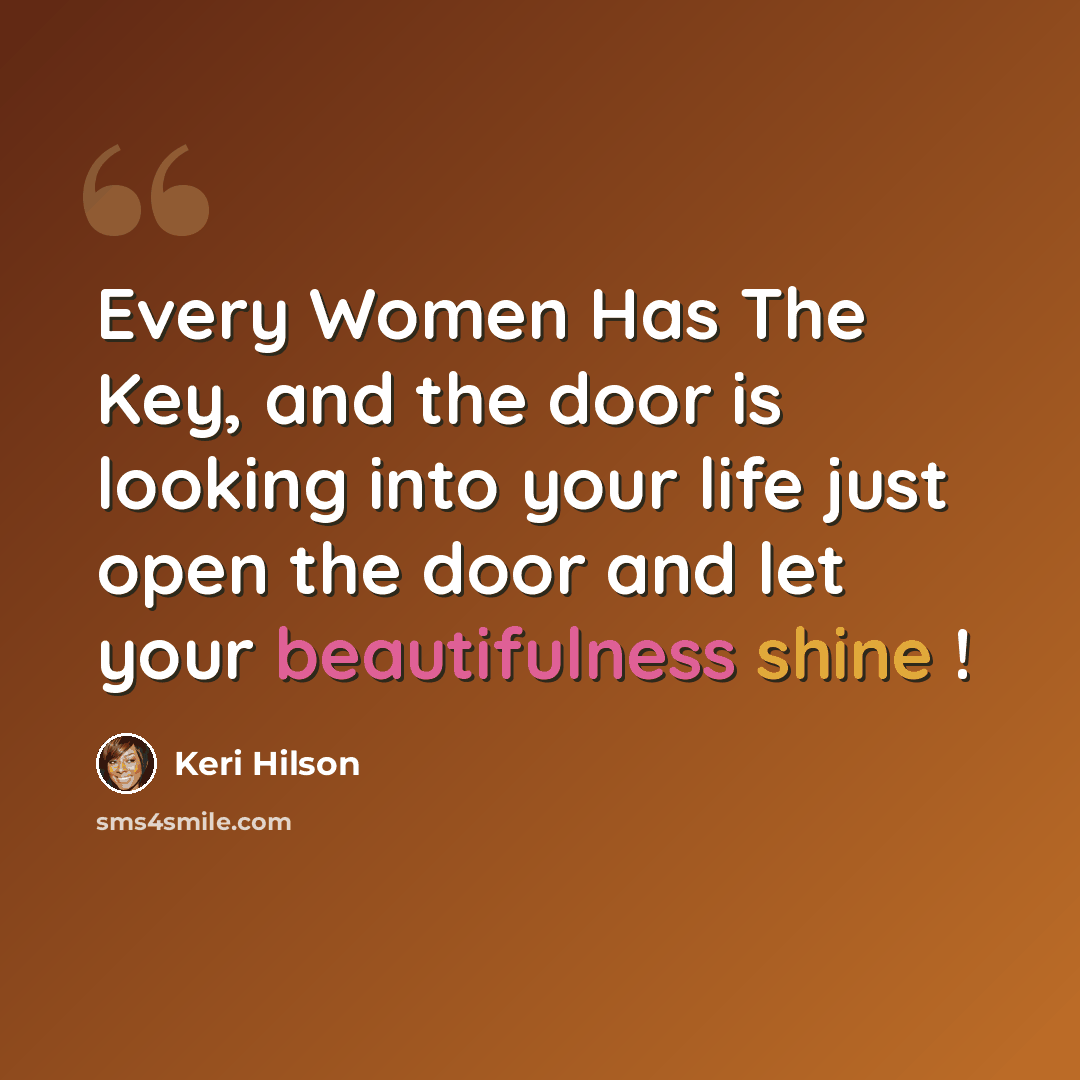 “Every Women Has The Key, and the door is looking into your life just open the door and let your beautifulness shine !” quote by Keri Hilson