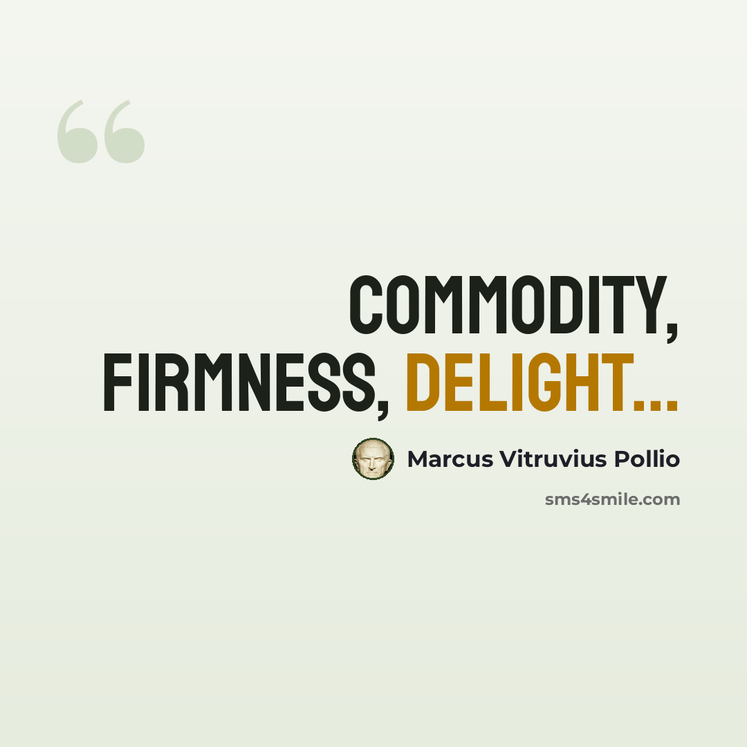 “Commodity, firmness, delight...” quote by Marcus Vitruvius Pollio