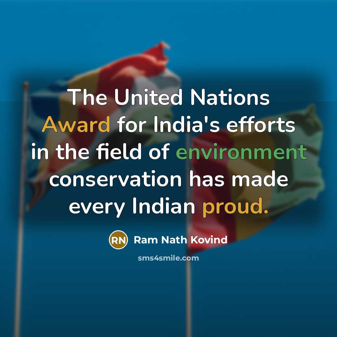 “The United Nations Award for India's efforts in the field of environment conservation has made every Indian proud.” quote by Ram Nath Kovind