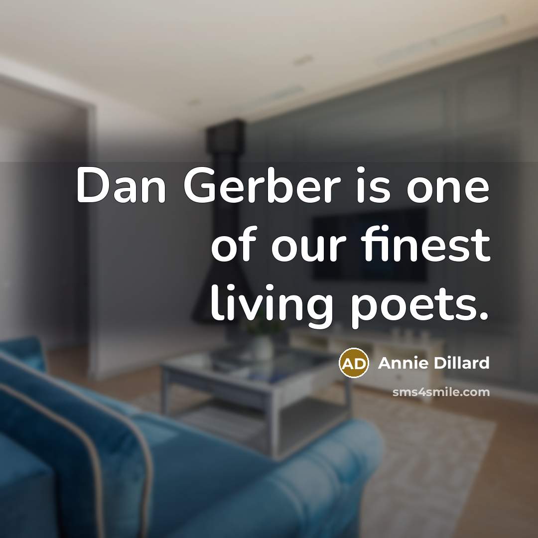 “Dan Gerber is one of our finest living poets.” quote by Annie Dillard