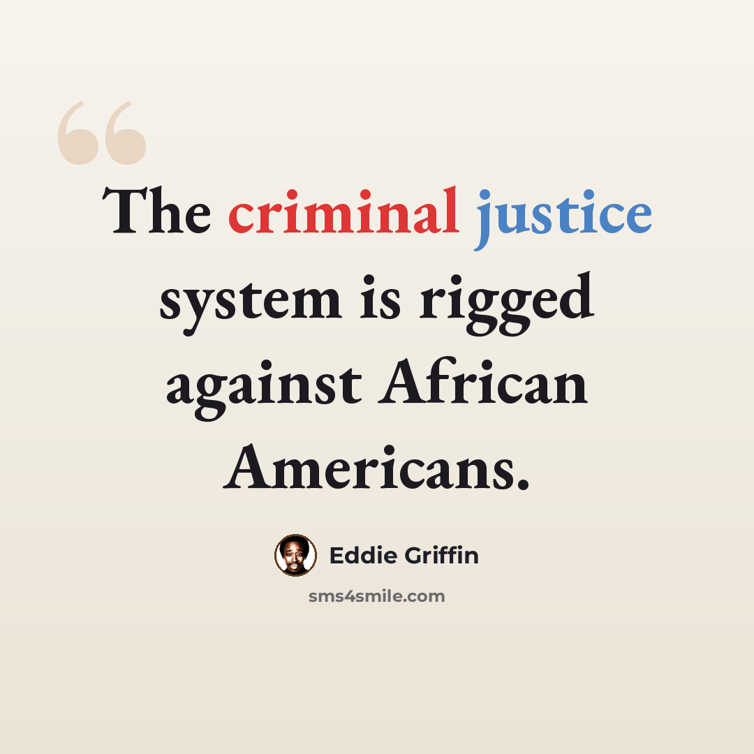 “The criminal justice system is rigged against African Americans.” quote by Eddie Griffin