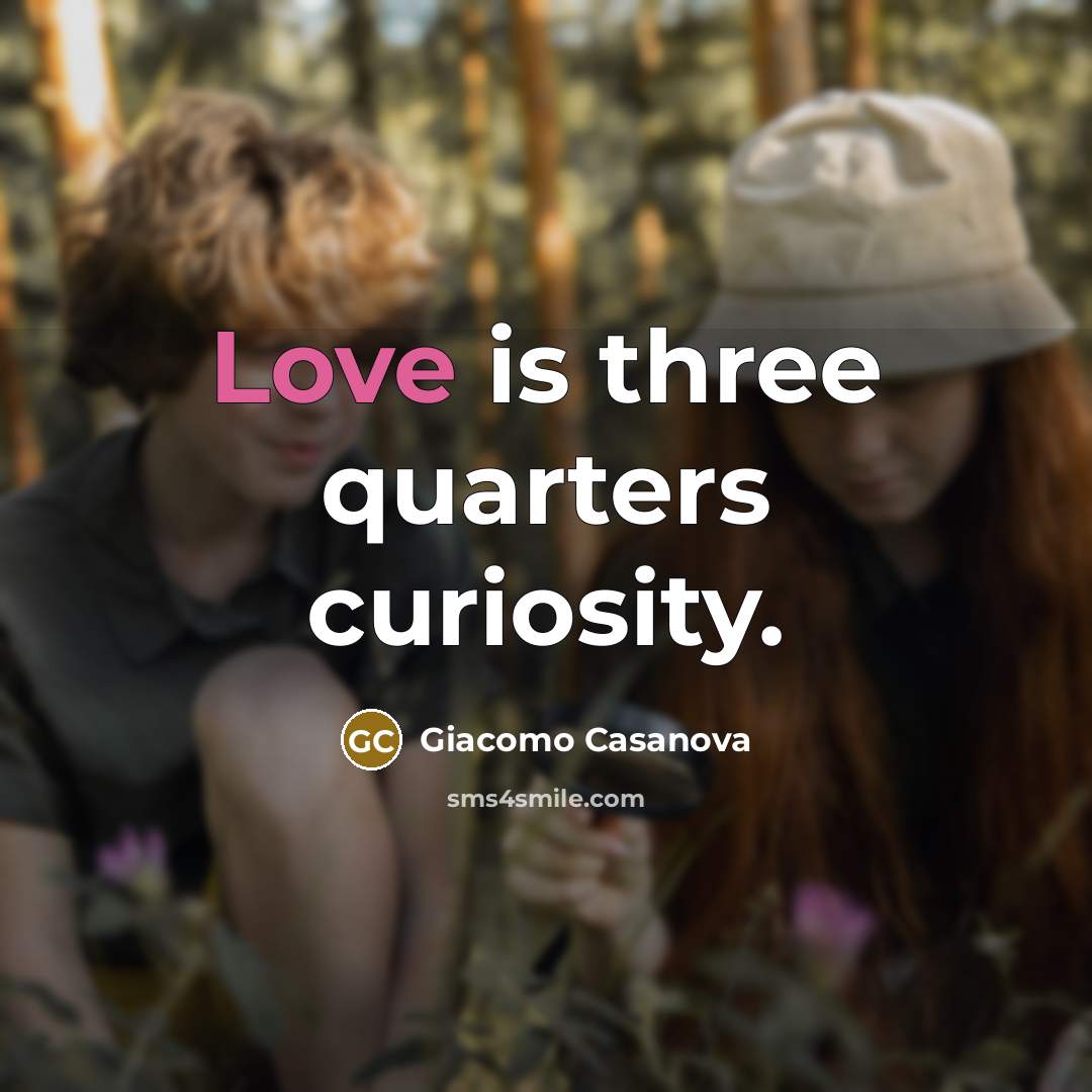 “Love is three quarters curiosity.” quote by Giacomo Casanova