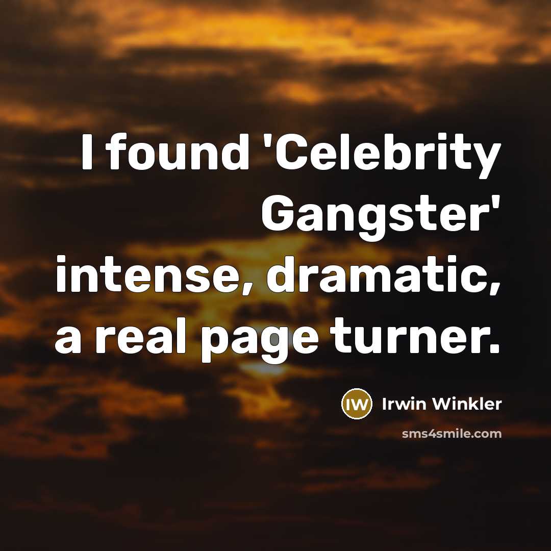 “I found 'Celebrity Gangster' intense, dramatic, a real page turner.” quote by Irwin Winkler