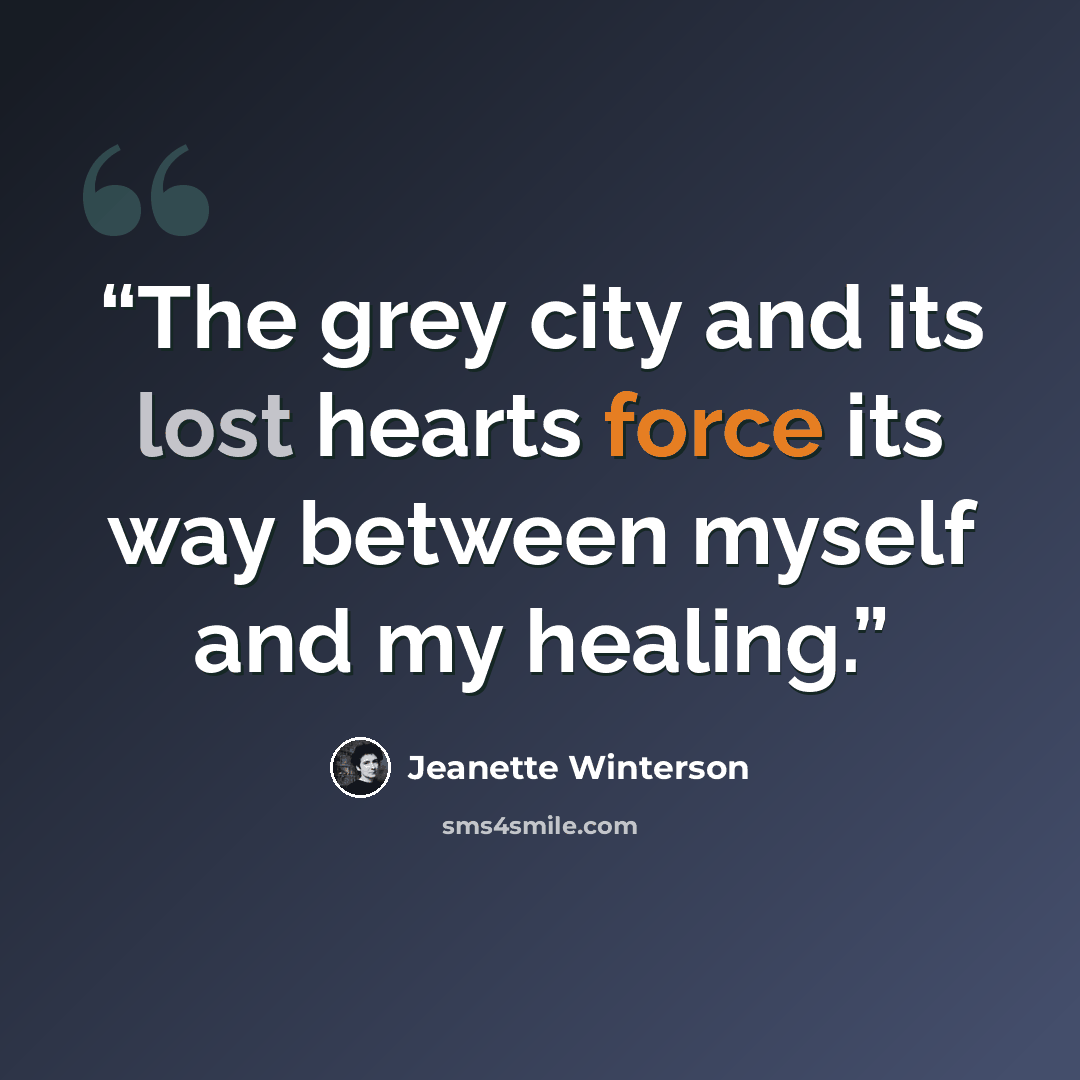 “The grey city and its lost hearts force its way between myself and my healing.” quote by Jeanette Winterson