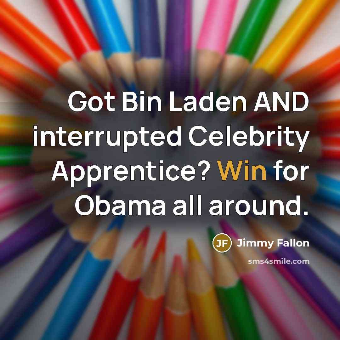 “Got Bin Laden AND interrupted Celebrity Apprentice? Win for Obama all around.” quote by Jimmy Fallon