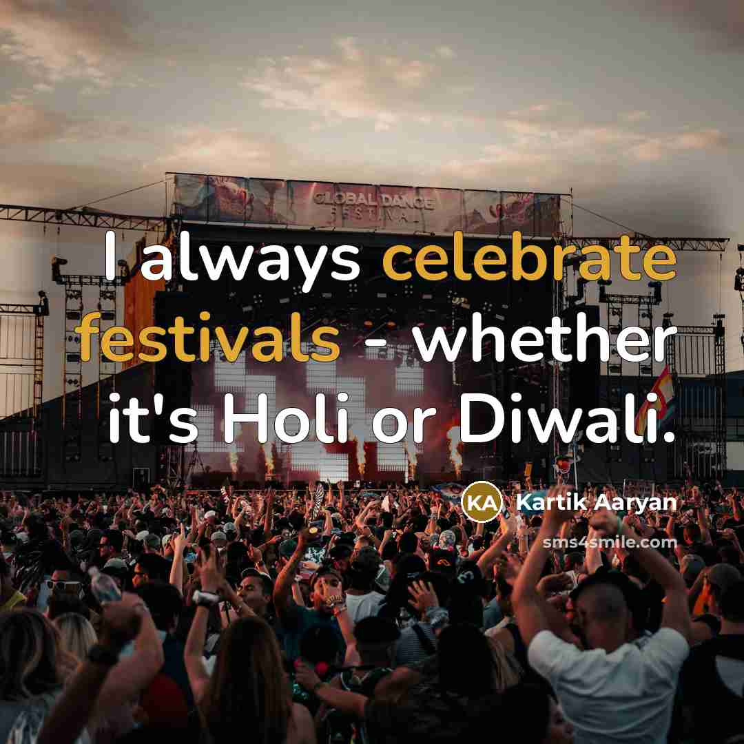 “I always celebrate festivals - whether it's Holi or Diwali.” quote by Kartik Aaryan