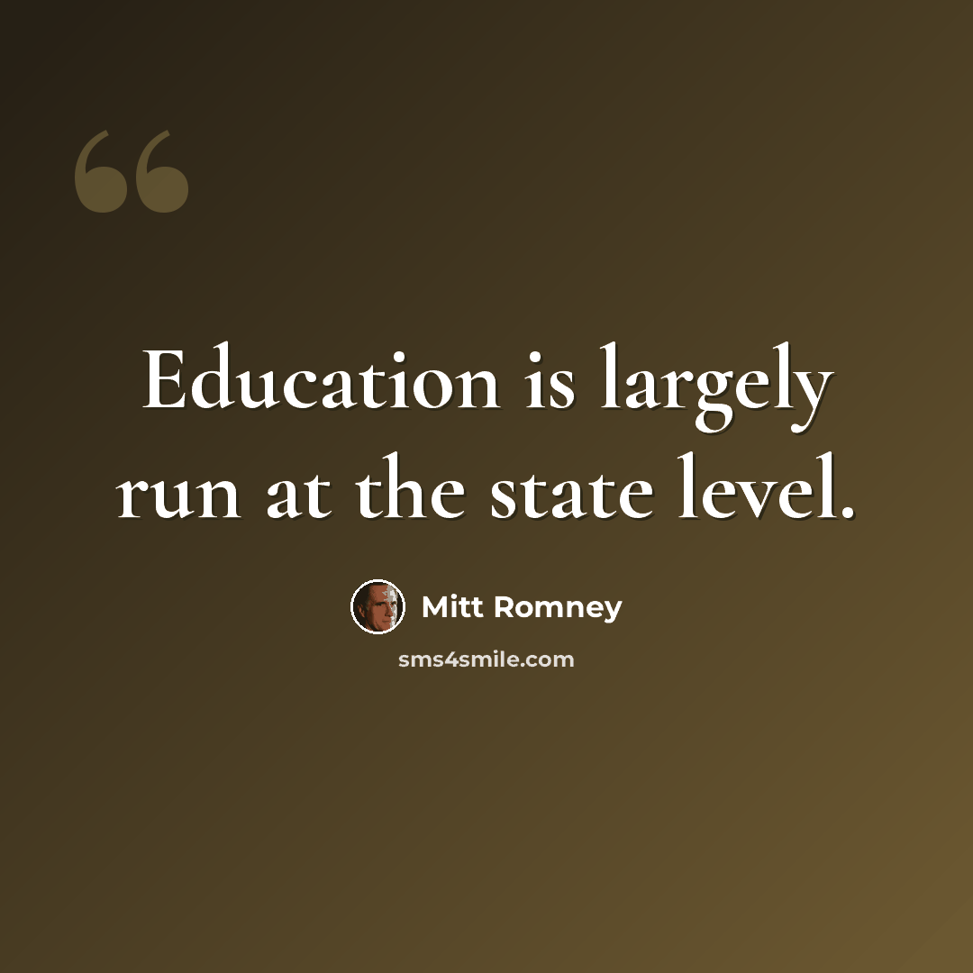 “Education is largely run at the state level.” quote by Mitt Romney
