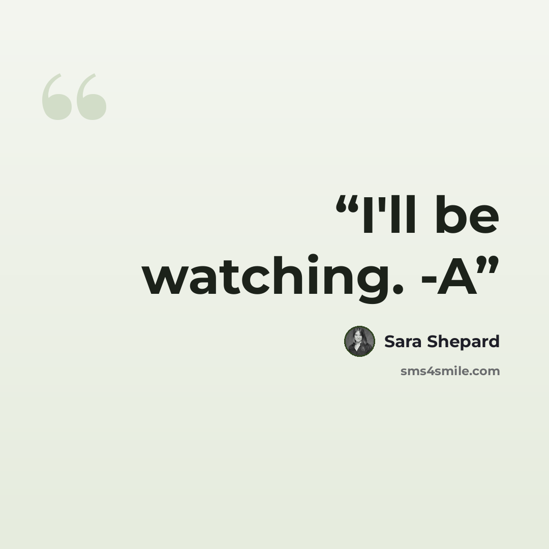“I'll be watching. -A” quote by Sara Shepard