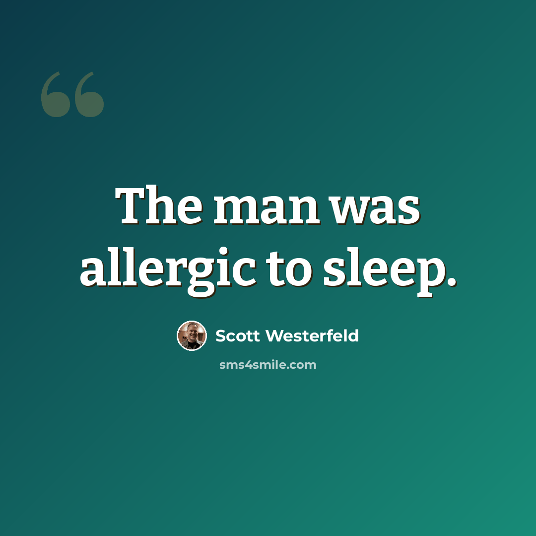 “The man was allergic to sleep.” quote by Scott Westerfeld